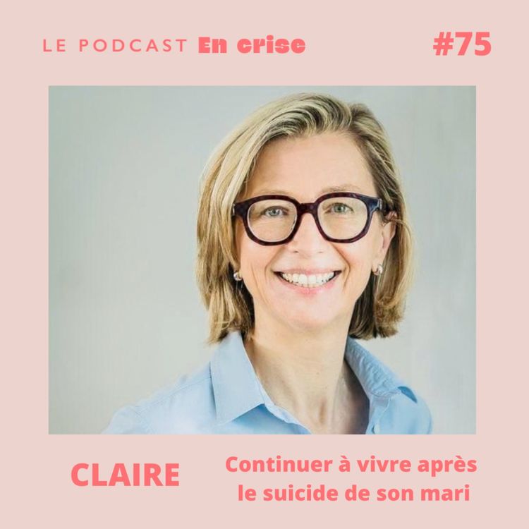cover art for #75 - Claire : "Mon mari s'est suicidé"