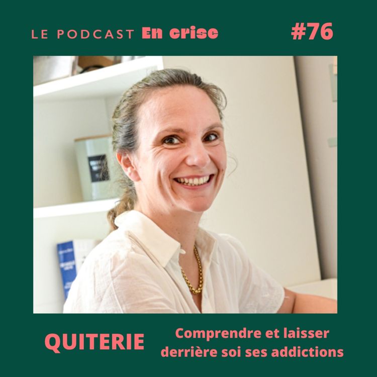 cover art for #76 - Quiterie : "J'ai réussi à sortir de mes addictions"