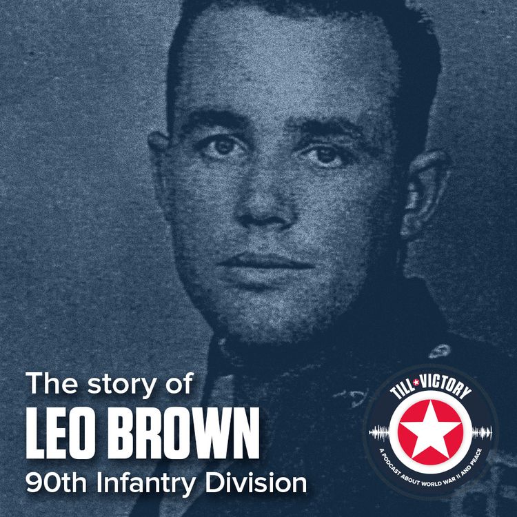 cover art for Episode 9 - The Story of WWII veteran Leo Brown (90th Infantry Division)