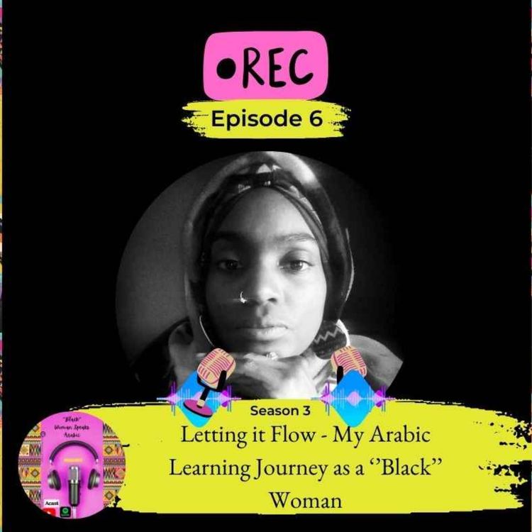 cover art for Letting it Flow - My Arabic Learning Journey as a ''Black'' Woman