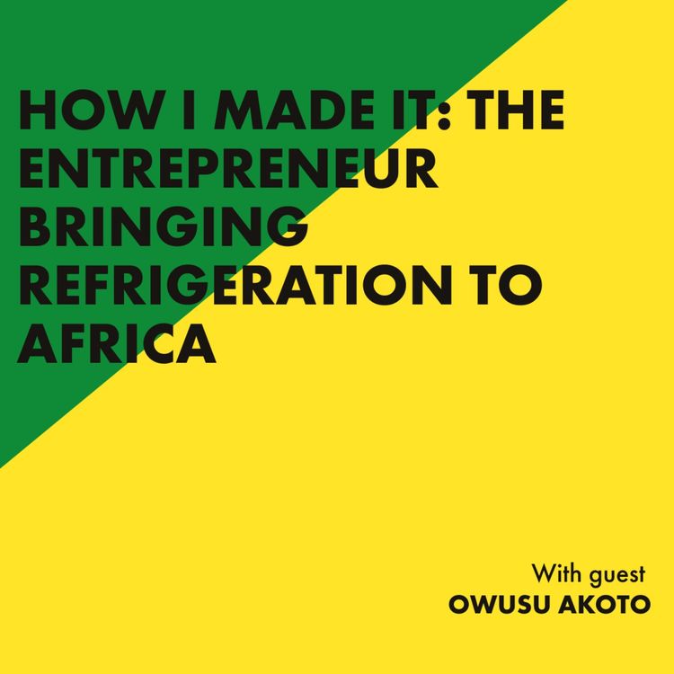 cover art for How I made it: the entrepreneur bringing refrigeration to Africa