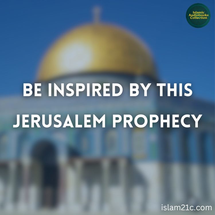 cover art for Be Inspired by this Jerusalem Prophecy (Islam21C)  