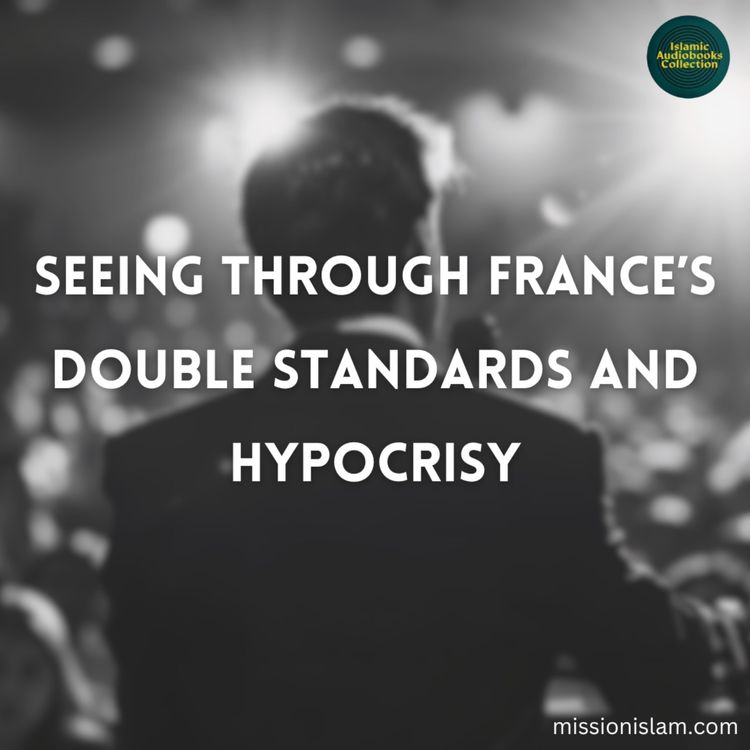 cover art for Seeing Through Frances Double Standards & Hypocrisy (Islam21C)