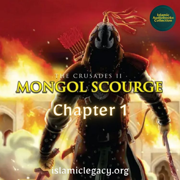 cover art for Chapter 1 - The Crusades II: The Mongol Scourge (Islamic Legacy)