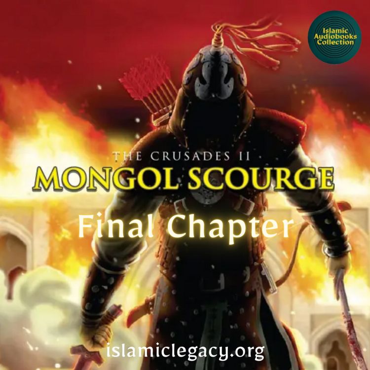 cover art for Final Chapter - The Crusades II: The Mongol Scourge (Islamic Legacy)