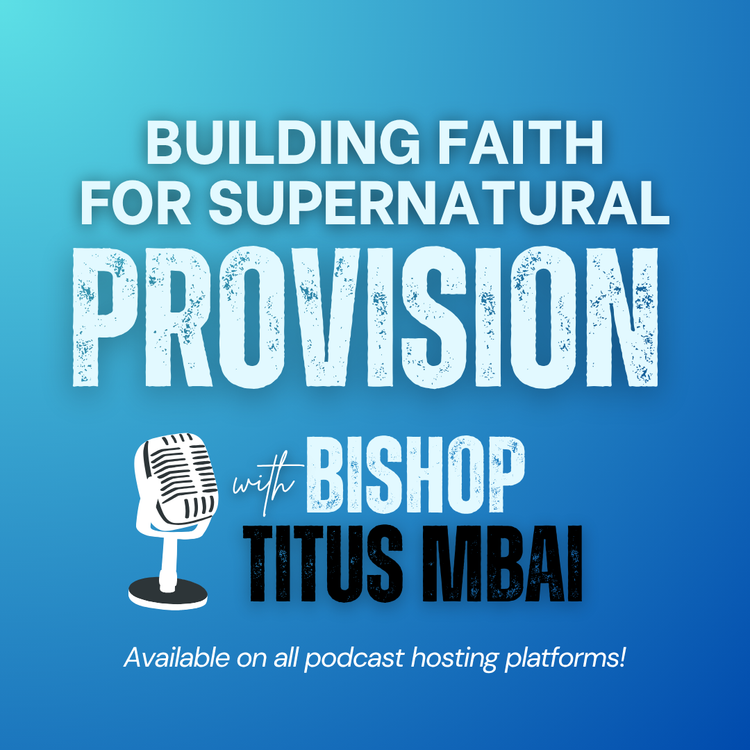 cover art for Building Faith for Supernatural Provision - (Part 13 - Episode 1)