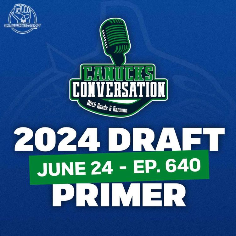 cover art for June 24: Vancouver Canucks 2024 NHL Draft primer ft. Cam Robinson and Dave Hall  (Ep. 640)