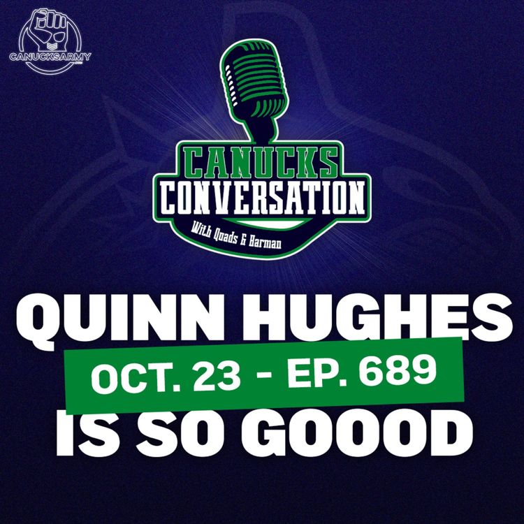 cover art for Oct. 23: Quinn Hughes is so good - Canucks Conversation - (ep.689)