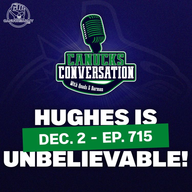 cover art for Dec. 2: Quinn Hughes is unbelievable  - Canucks Conversation (ep.715)