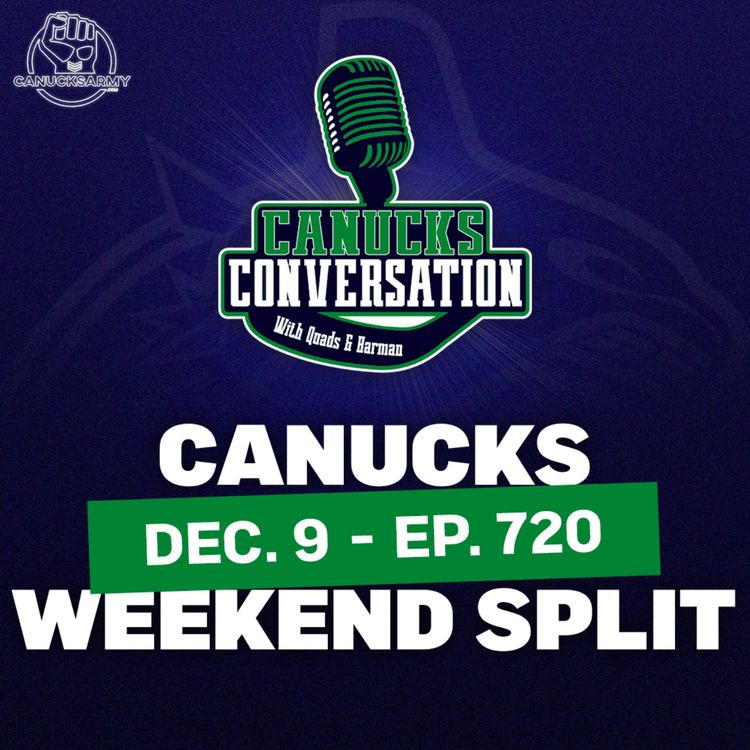 cover art for Dec. 9 : A Canucks weekend split ft. co-host Patrick Johnston - Canucks Conversation (ep.720)