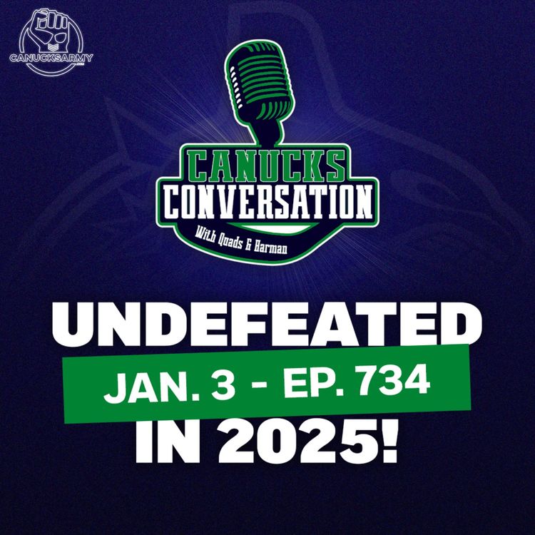 cover art for Jan. 3: Canucks undefeated in 2025! - Canucks Conversation (ep.734)