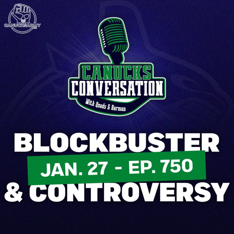 cover art for Jan 27: Blockbuster trade and a goalie controversy ft. John Forslund - Canucks Conversation (ep.750)