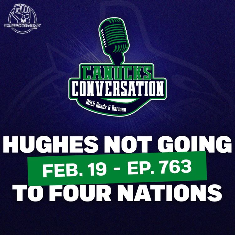 cover art for Feb. 19: Canucks don't clear Hughes for 4 Nations - Canucks Conversation (ep.763)