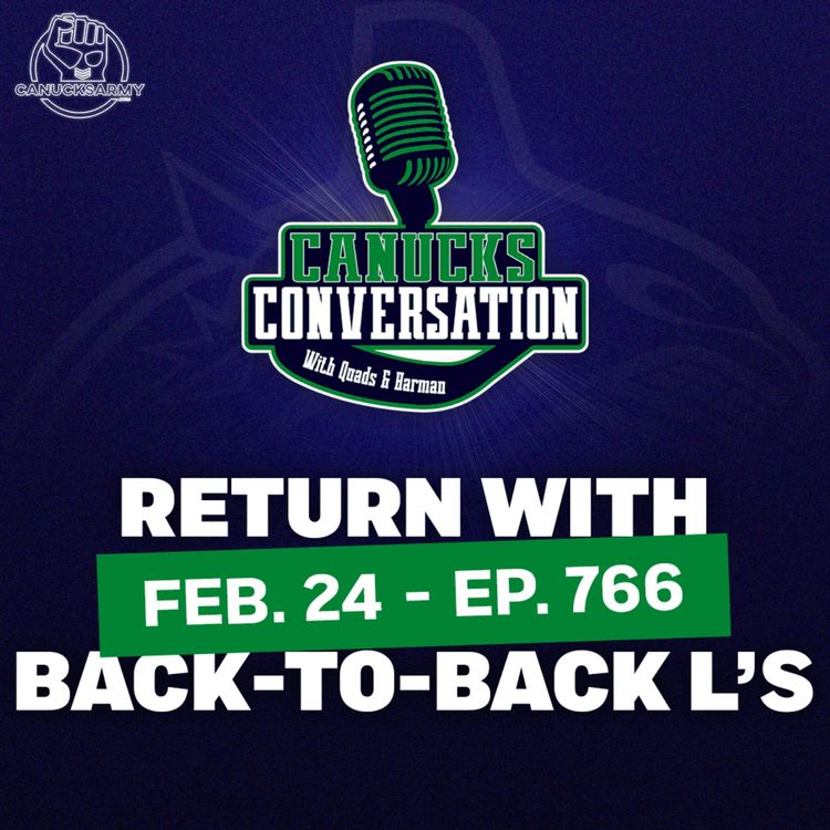cover art for Feb. 24: Canucks return to back-to-back losses - Canucks Conversation (ep.766)