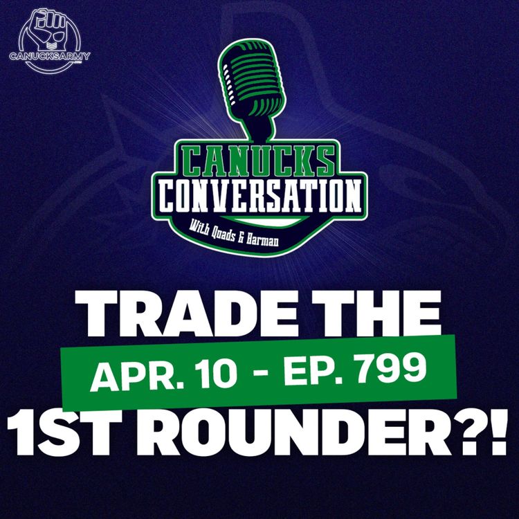 cover art for Apr. 10: Should the Canucks trade this year's first round pick? (ep.799)