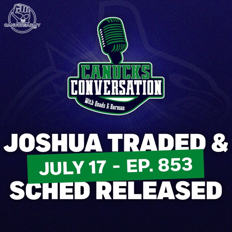 cover art for Jul 17: Joshua Traded to Leafs & Canucks Schedule Release | (ep. 853)