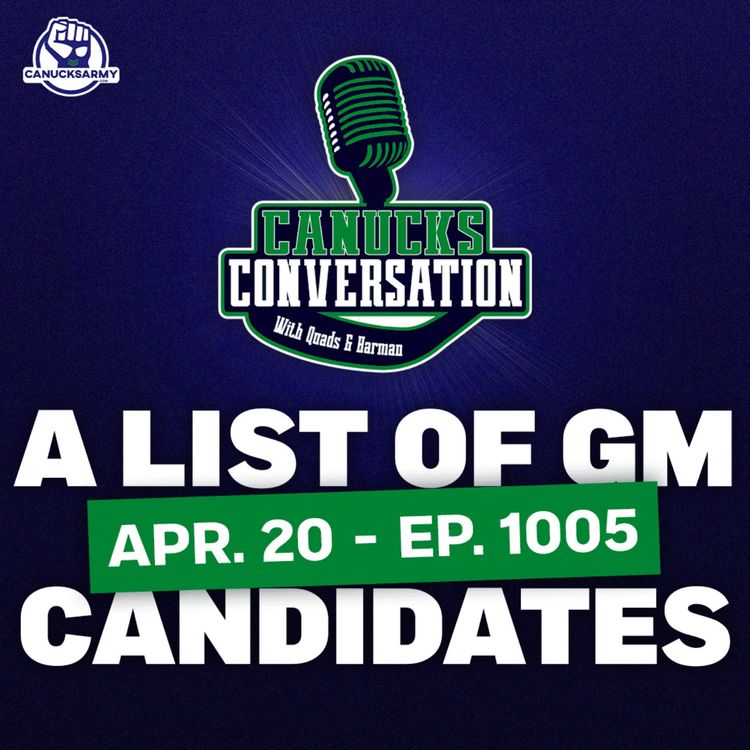 cover art for Apr. 20: Harm + Quads Consulting's list of Canucks GM Candidates (ep. 1005)