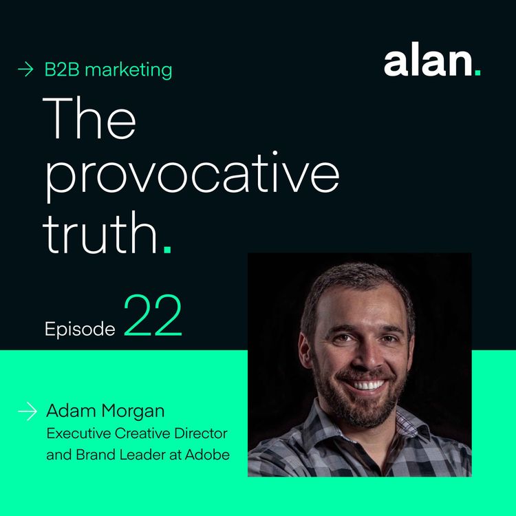 cover art for How Data Proves the Need for Creativity in B2B, with Adam Morgan, Executive Creative Director at Adobe