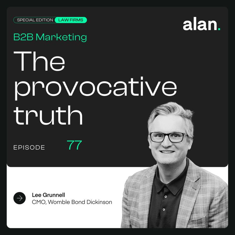 cover art for How brand drives growth in reputation-led legal markets with Lee Grunnell, CMO at Womble Bond Dickinson [Special Edition: Law Firms]