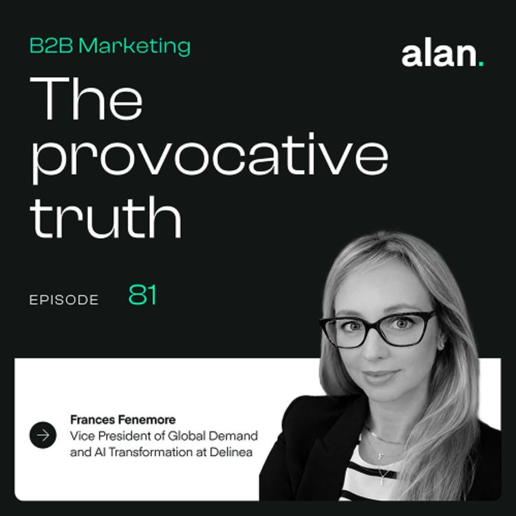 cover art for What AI misses about customer insight with Frances Fenemore, Vice President of Global Demand and AI Transformation at Delinea