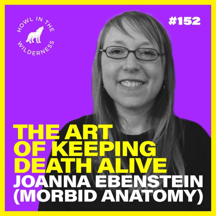 cover art for The Art of Keeping Death Alive | Joanna Ebenstein (Morbid Anatomy) | HITW 152