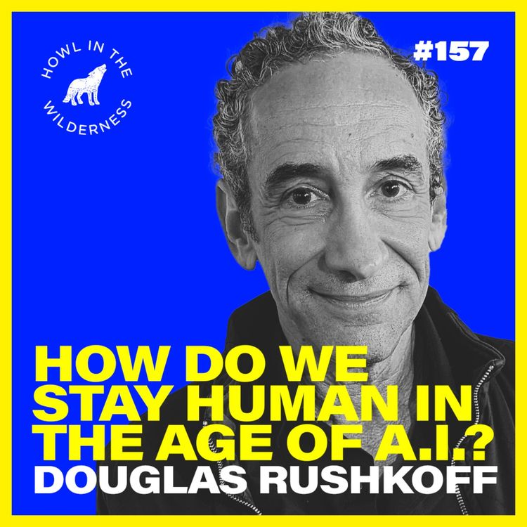 cover art for How do we stay human in the age of A.I.? | Douglas Rushkoff | HITW 157