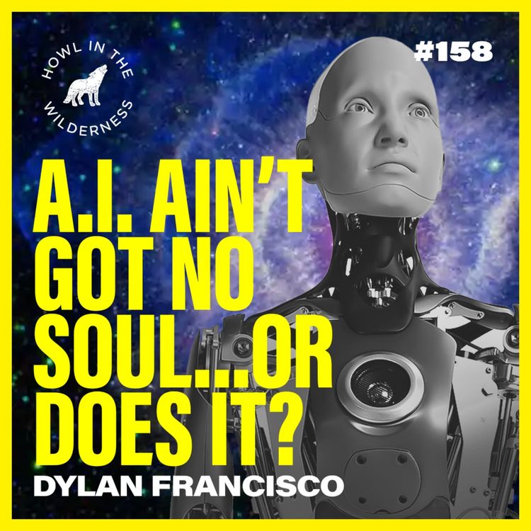 cover art for A.I. Ain't Got No Soul...Or Does It? | Dylan Francisco PhD | HITW 158