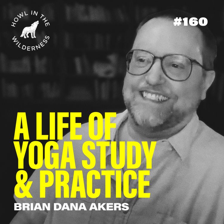 cover art for A Life of Yoga Study & Practice | Brian Dana Akers | HITW 160