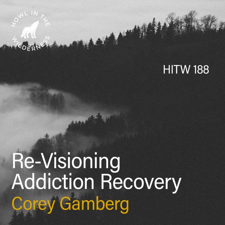 cover art for Re-Visioning Addiction Recovery | Corey Gamberg | HITW 188