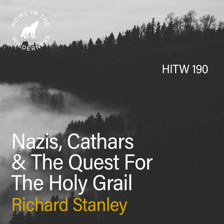 cover art for Nazis, Cathars & The Quest For The Holy Grail | Richard Stanley | HITW 190