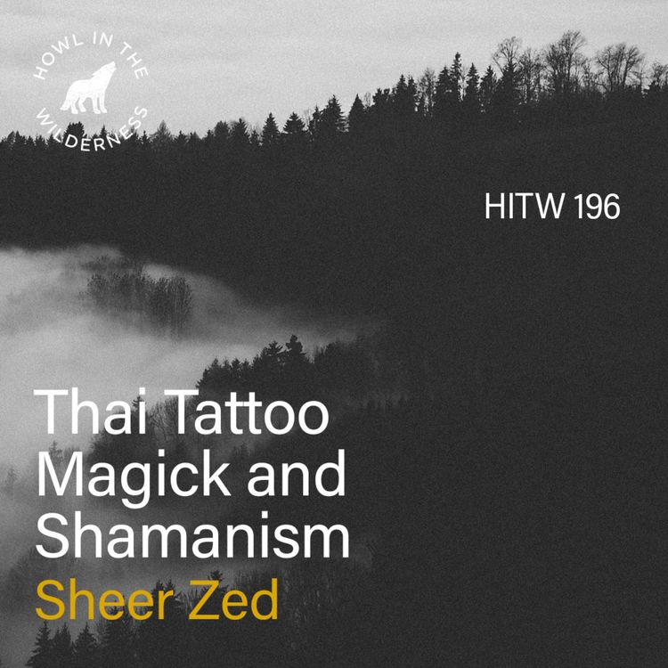 cover art for Thai Tattoo Magick & Shamanism | Sheer Zed | HITW 196
