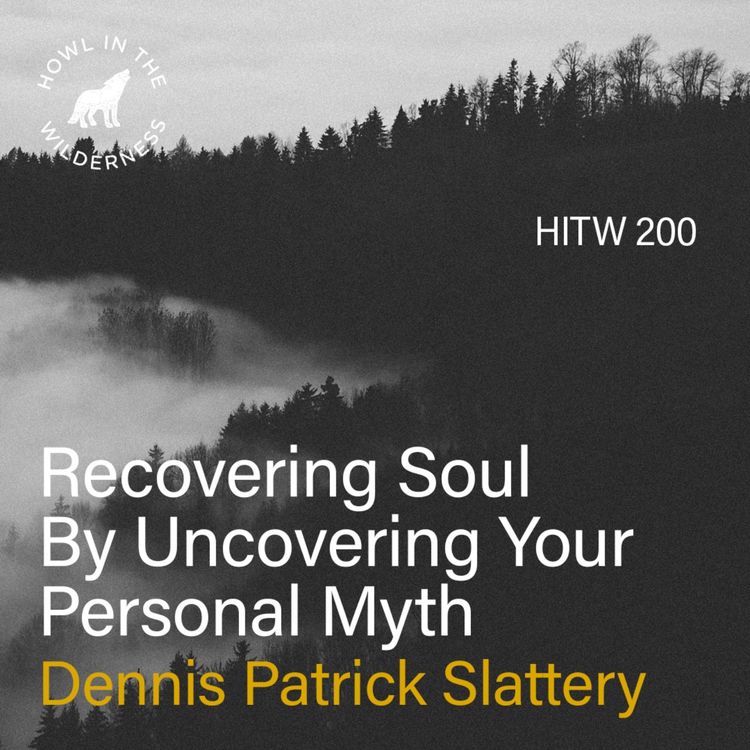 cover art for Recovering Soul By Uncovering Your Personal Myth | Dennis Patrick Slattery | HITW 200 