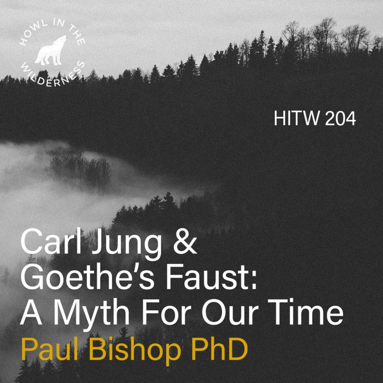 cover art for Jung & Goethe’s Faust: A Myth For Our Time | Paul Bishop | HITW 204 