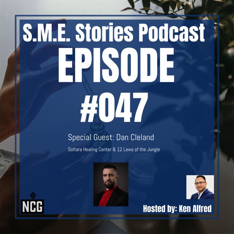 cover art for Episode 47 - Dan Cleland (Soltara Healing Centers & 12 Laws of the Jungle) - S.M.E. Stories