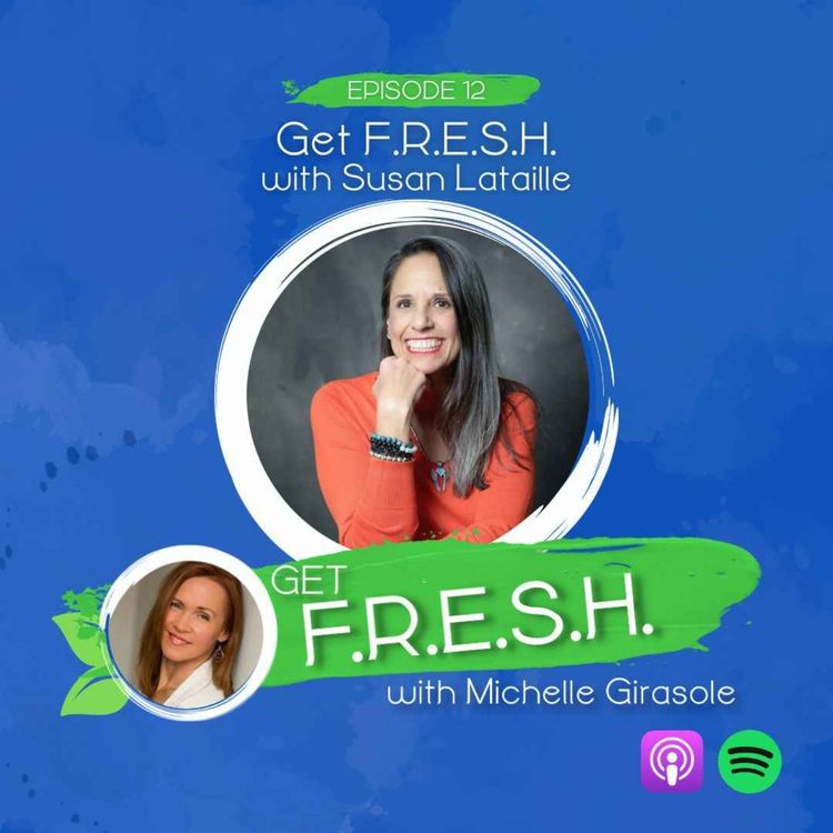 cover art for Episode 12: Get F.R.E.S.H. with Susan Lataille