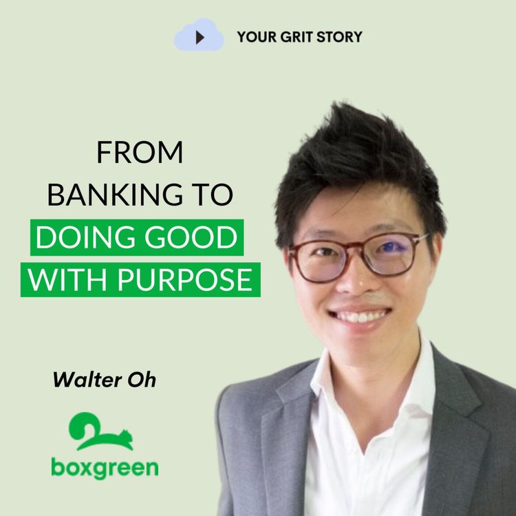 cover art for #Changemakers | From Banking to Doing Good with Purpose | Walter Oh | boxgreen co-founder