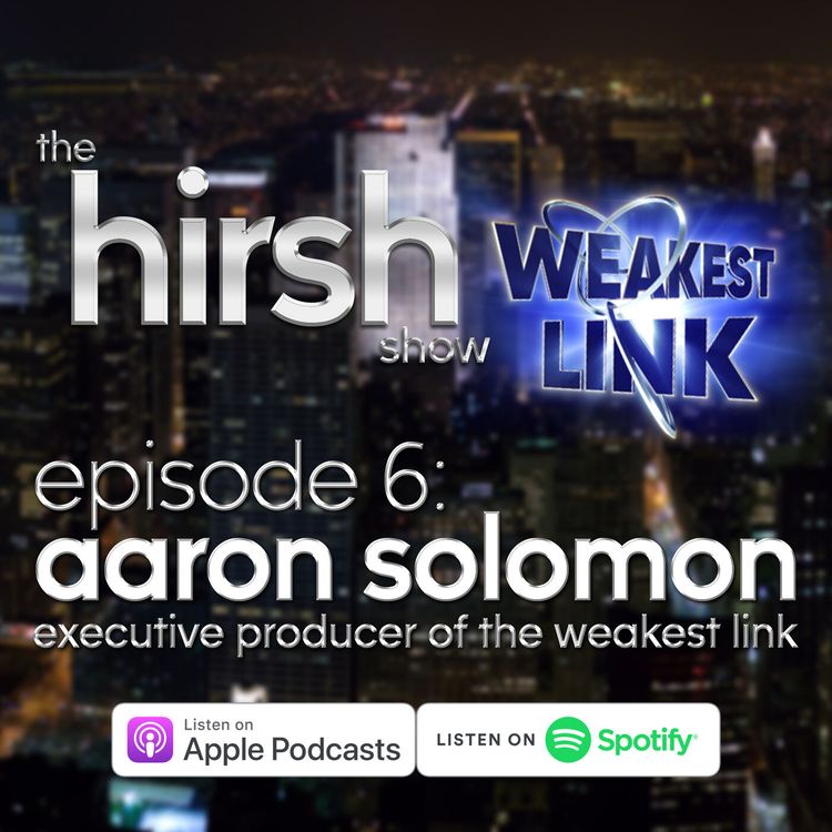 cover art for The Hirsh Show: #6 Aaron Solomon (Exec. Producer of Weakest Link)
