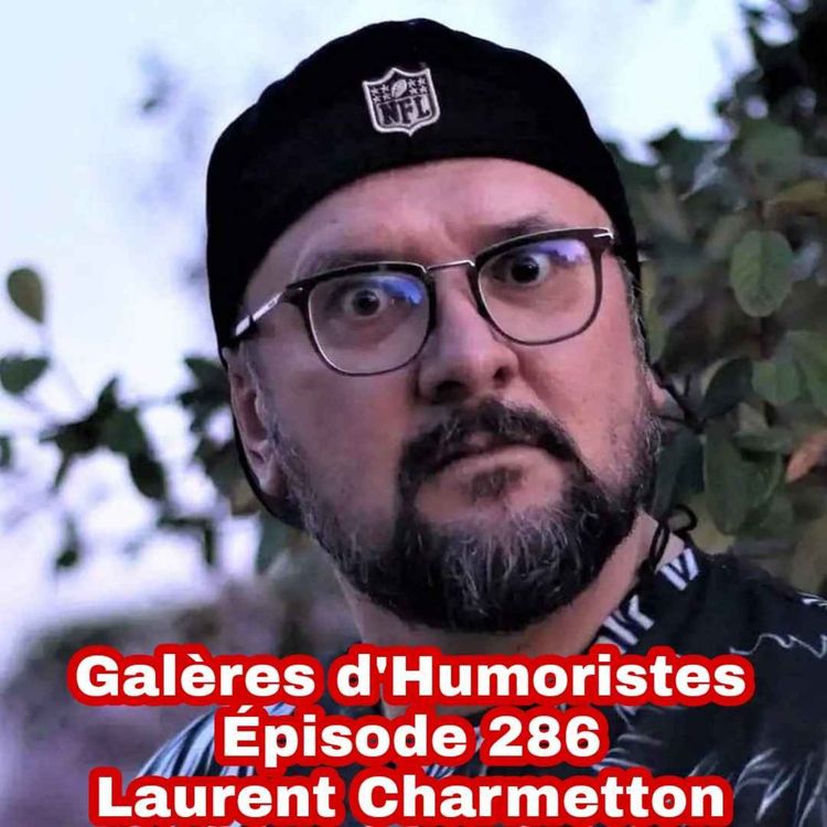 cover art for Galères d'Humoristes - Épisode 286: Laurent Charmetton