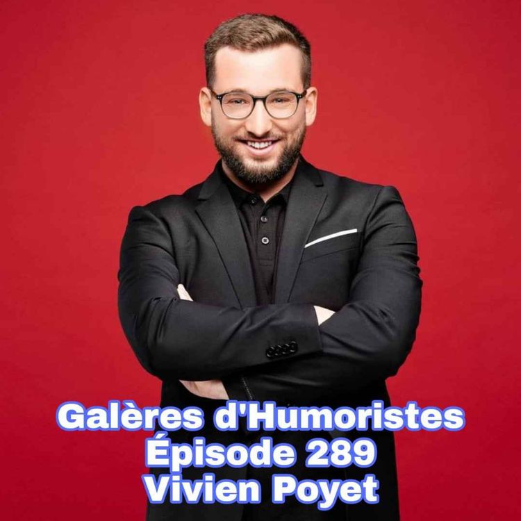 cover art for Galères d'Humoristes - Épisode 289: Vivien Poyet