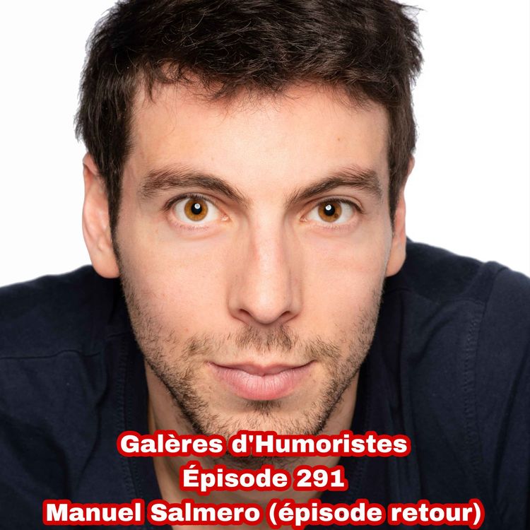 cover art for Galères d'Humoristes - Épisode 291: Manuel Salmero (épisode retour)