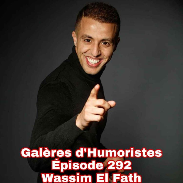 cover art for Galères d'Humoristes - Épisode 292: Wassim El Fath