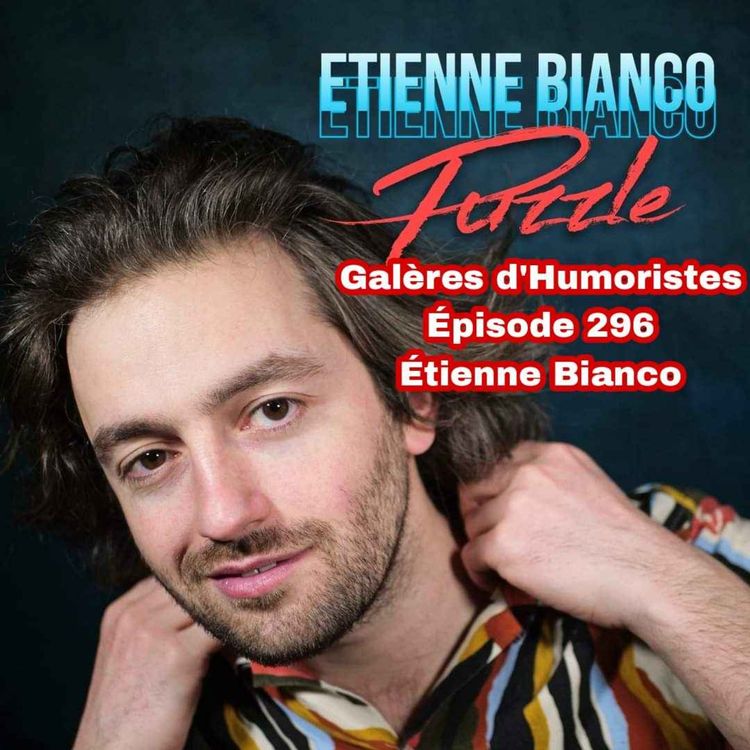 cover art for Galères d'Humoristes - Épisode 296: Étienne Bianco