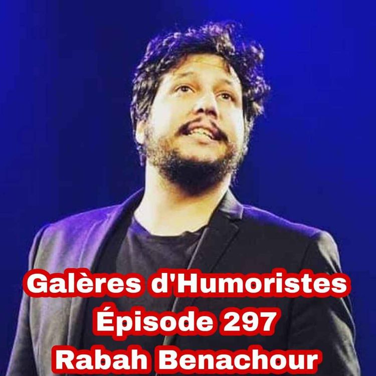 cover art for Galères d'Humoristes - Épisode 297: Rabah Benachour