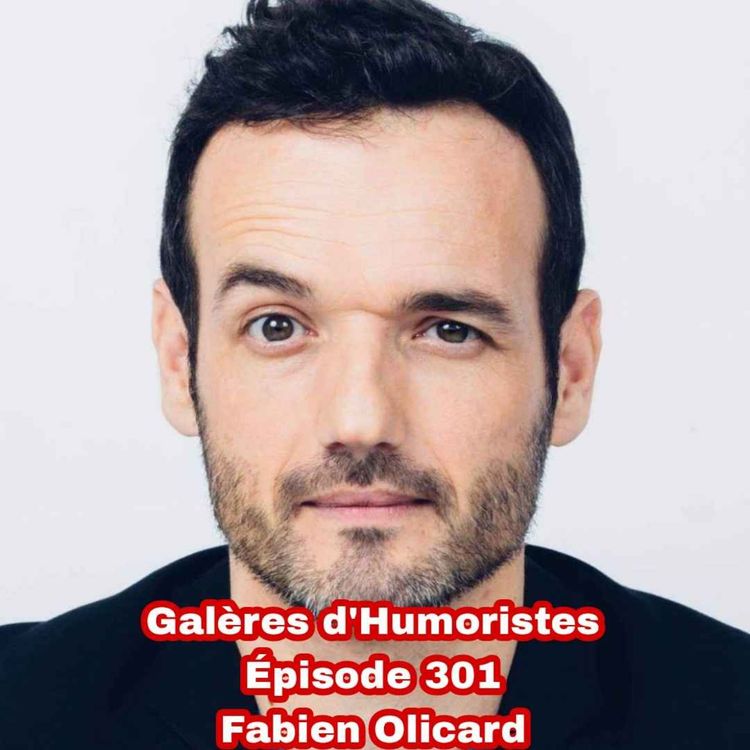 cover art for Galères d'Humoristes - Épisode 301: Fabien Olicard