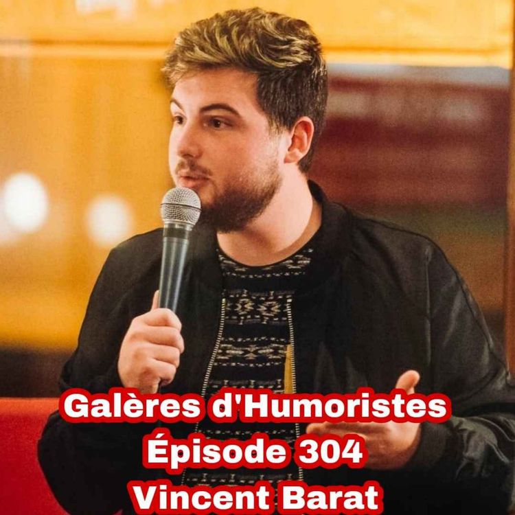 cover art for Galères d'Humoristes - Épisode 304: Vincent Barat