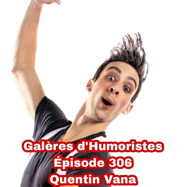 cover art for Galères d'Humoristes - Épisode 306: Quentin Vana