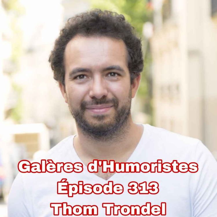 cover art for Galères d'Humoristes - Épisode 313: Thom Trondel