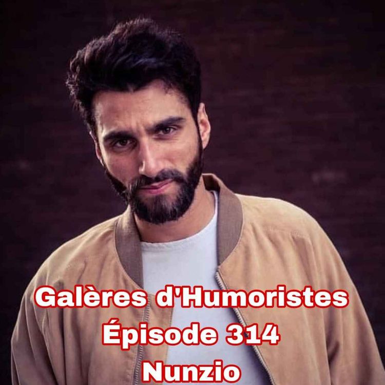 cover art for Galères d'Humoristes - Épisode 314: Nunzio 🇧🇪