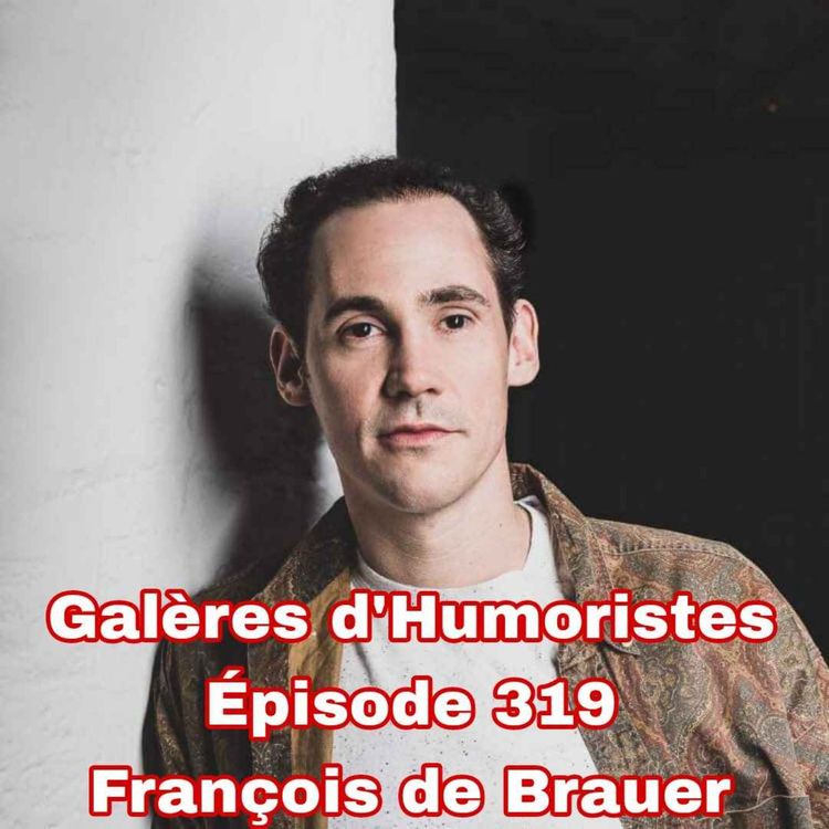 cover art for Galères d'Humoristes - Épisode 319: François de Brauer