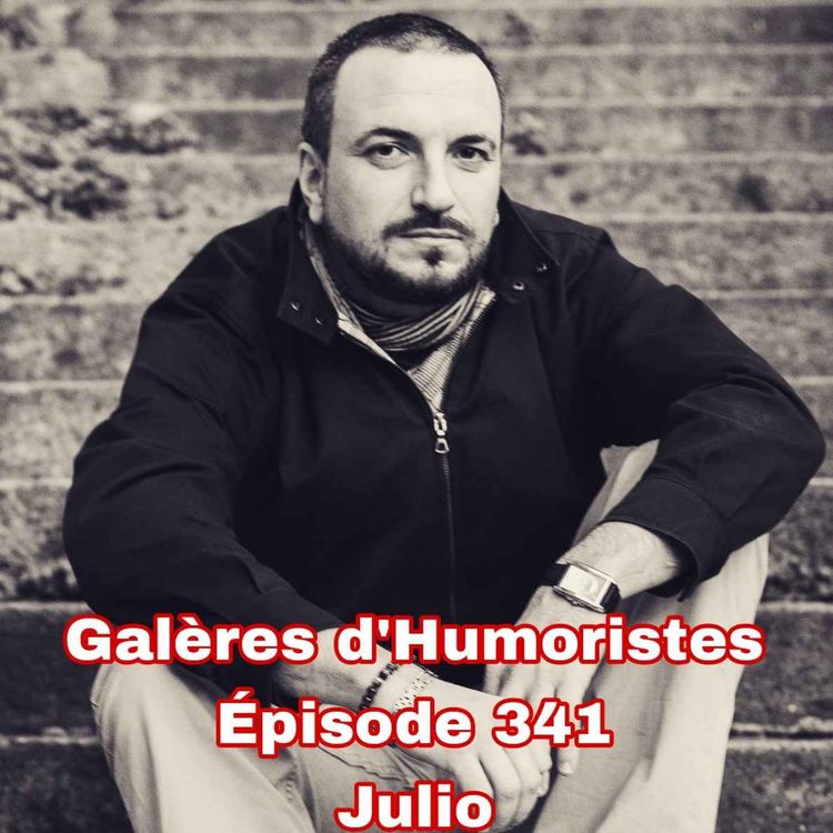 cover art for Galères d'Humoristes - Épisode 341: Julio